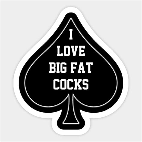 I Love Big Fat Cocks Queen Of Spades Big Cocks Sticker Teepublic