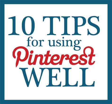 10 Tips For Using Pinterest Well The Mom Creative