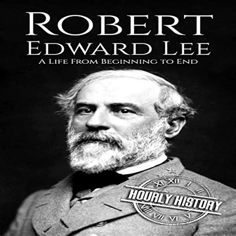 Robert E Lee A Life From Beginning To End American Civil War Book