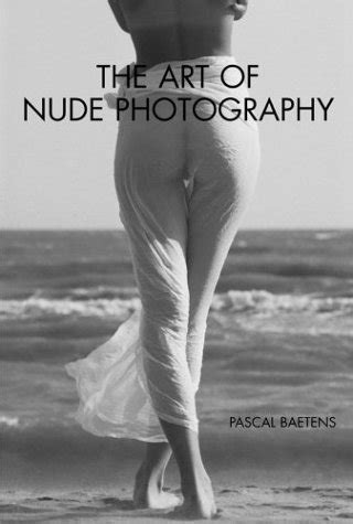 The Art Of Nude Photography Pascal Baetens 9780817433154 Amazon Com