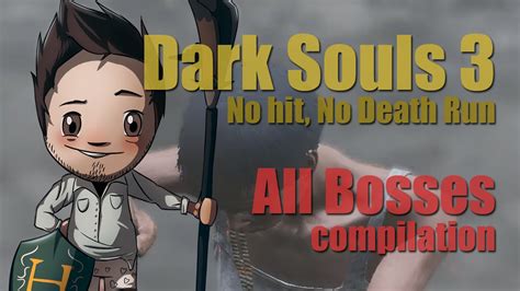 Dark Souls 3 All Bosses No Hit Run Compilation Youtube