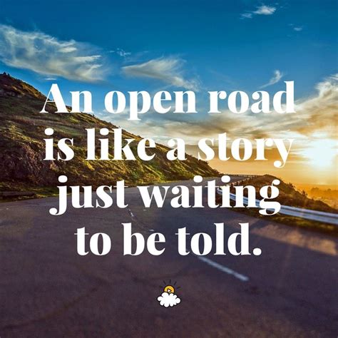 The Open Road Quotes Life Is An Open Road It S Your Road And Yours