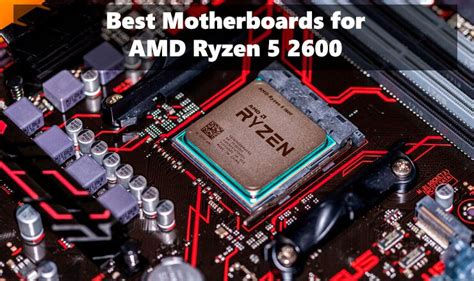 7 Best Motherboards For Ryzen 5 2600 In 2024 Latest Guide