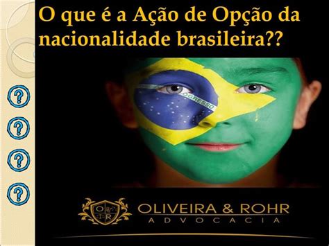 O Que é A Ação De Opção Pela Nacionalidade Brasileira Oliveira And Rohr