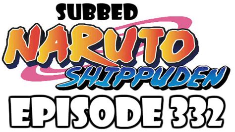 Naruto Shippuden Episode 332 Subbed English Free Online Naruto Watch