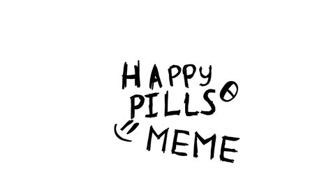 Happy Pills Meme Youtube
