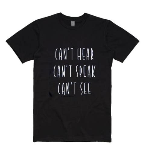 Cant Hear Cant Speak Cant See T Shirt Shirts With Sayings For Women