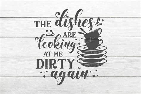 The Dishes Are Looking At Me Dirty Again Svg Kitchen Quote Etsy