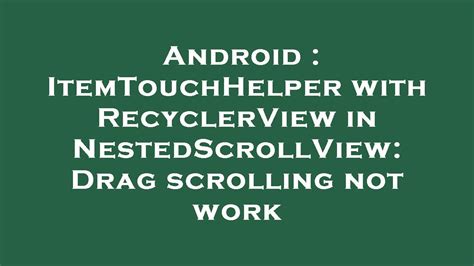 Android ItemTouchHelper With RecyclerView In NestedScrollView Drag