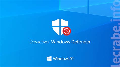 Windows 10 Désactiver Lantivirus Windows Defender Le Crabe Info