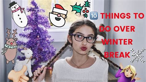 10 Things To Do Over Winter Break Youtube