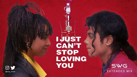 I Just Cant Stop Loving You Swg Extended Mix Michael Jackson And Siedah Garrett Bad Youtube