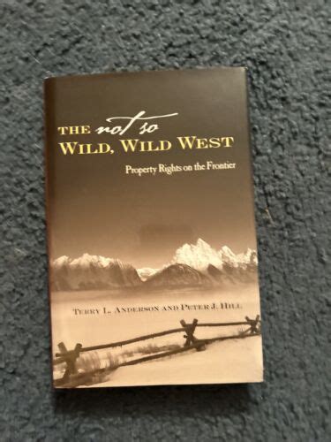 The Not So Wild Wild West Property Rights On The Frontier By Peter J