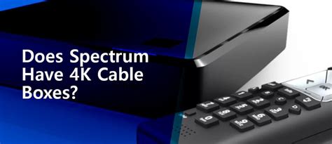 Does Spectrum Have 4k Cable Boxes 2024