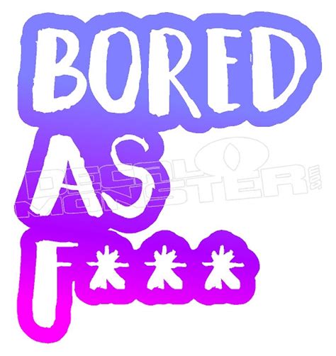 bored as fuck funny decal sticker dm