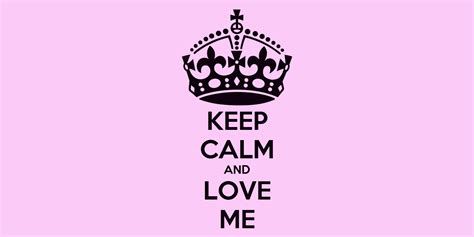 Keep Calm And Love Me Poster Uiy Keep Calm O Matic