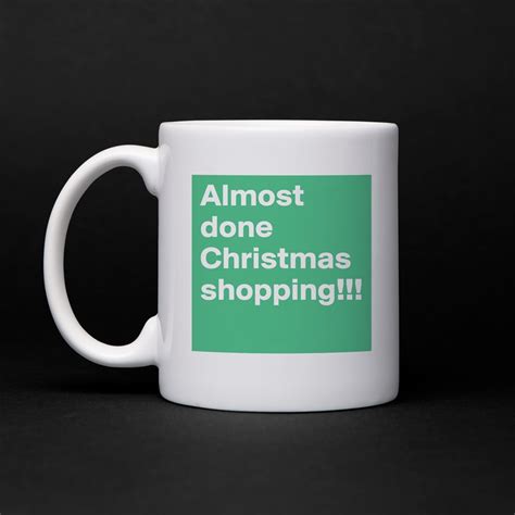 Almost Done Christmas Shopping Mug By Iamreesie Boldomatic Shop