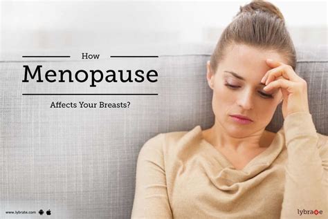 How Menopause Affects Your Breasts By Dr Jagdip Shah Lybrate