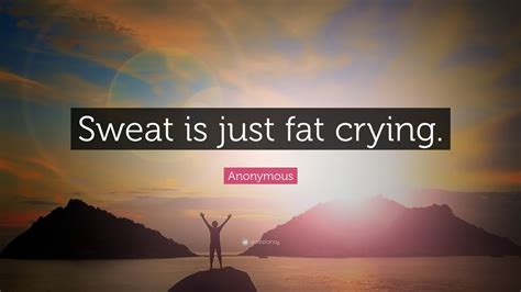 Anonymous Quote Sweat Is Just Fat Crying 20