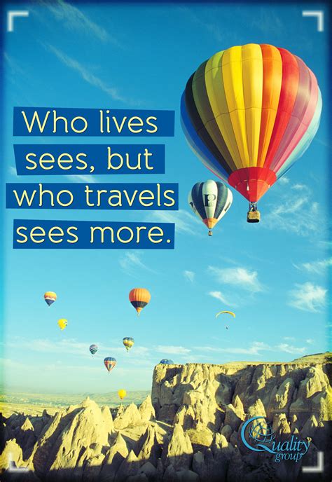 Who Lives Sees But Who Travels Sees More Inspirational Travel