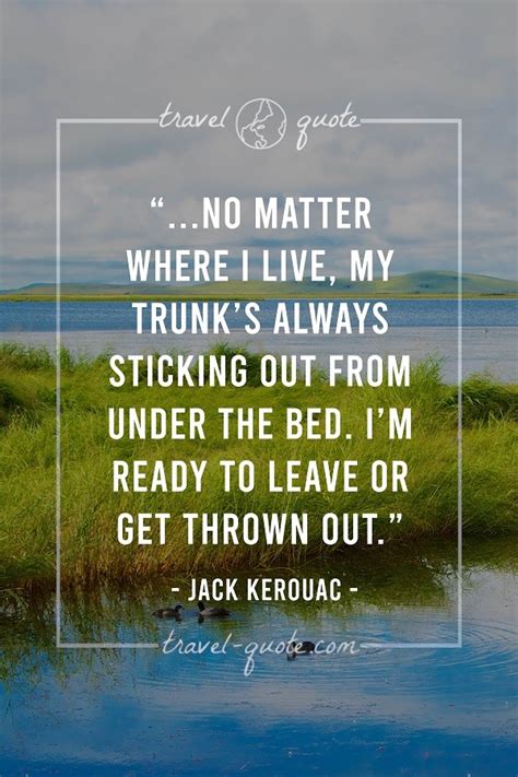 Jack Kerouac No Matter Where I Live My Trunks Always Sticking Out