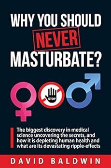 Why You Should Never Masturbate The Biggest Discovery In Medical Science Uncovering The