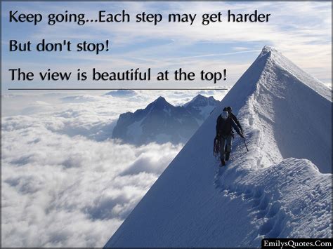 Keep Goingeach Step May Get Harder But Dont Stop The View Is