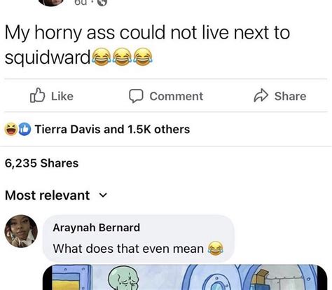 My Horny Ass Could Not Live Next To Squidward Meme My Horny Ass Could Not X Know Your Meme