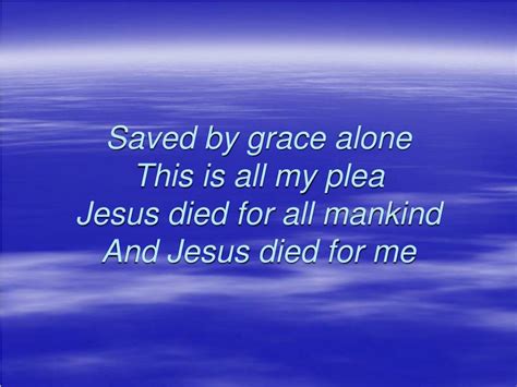 Ppt Saved By Grace Alone This Is All My Plea Jesus Died For All