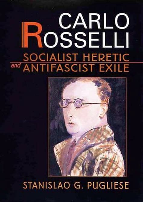 Carlo Rosselli Socialist Heretic And Antifascist Exile By Stanislao G