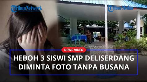 Heboh Siswi Smp Deliserdang Diminta Kirim Foto Tanpa Busana Diduga