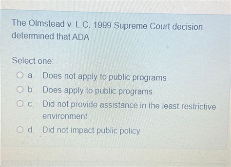 Solved The Olmstead V ﻿lc 1999 ﻿supreme Court Decision