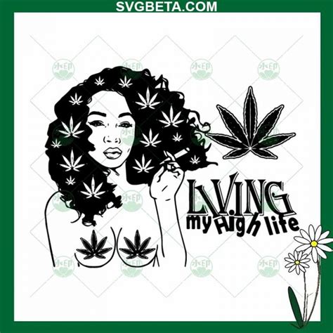 Living My High Life Svg Weed Life Svg Cannabis Svg