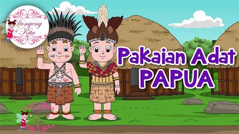 Pakaian Adat Papua Budaya Indonesia Dongeng Kita Youtube
