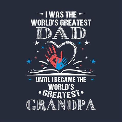 From Worlds Greatest Dad To Worlds Greatest Grandpa Worlds Greatest Grandpa T Shirt