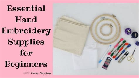 6 Essential Hand Embroidery Supplies For Beginners Easy Sewing For