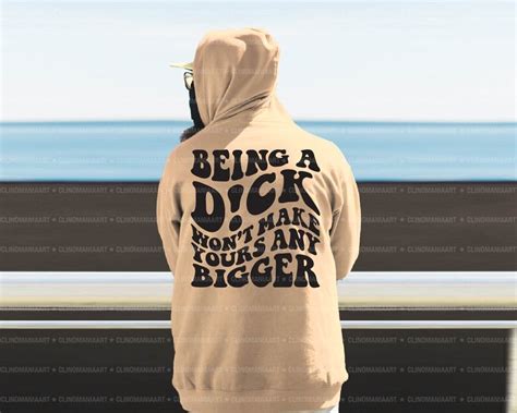 Being A Dick Wont Make Yours Any Bigger Svg Funny Hoodie Etsy