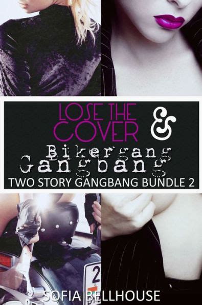 Two Story Gangbang Bundle Lose The Cover Biker Gang Gangbang By Sofia Bellhouse EBook