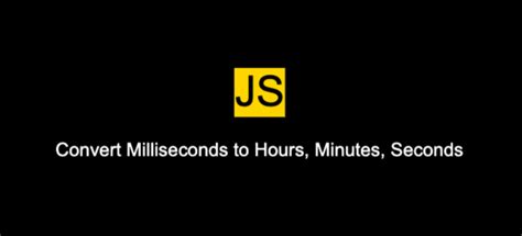 How To Convert Milliseconds To Hours Minutes Seconds Using Javascript
