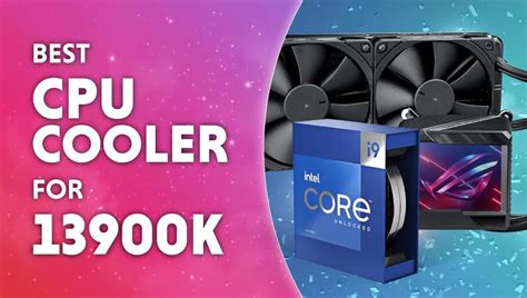 Best Cpu Cooler For Intel Core I9 13900k Wepc