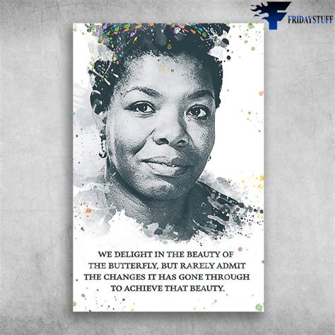 Angelou's compelling, conversational, eloquent narratives present her p. Maya Angelou - We Delight In The Beauty Of The Butterfly Canvas, Poster - FridayStuff