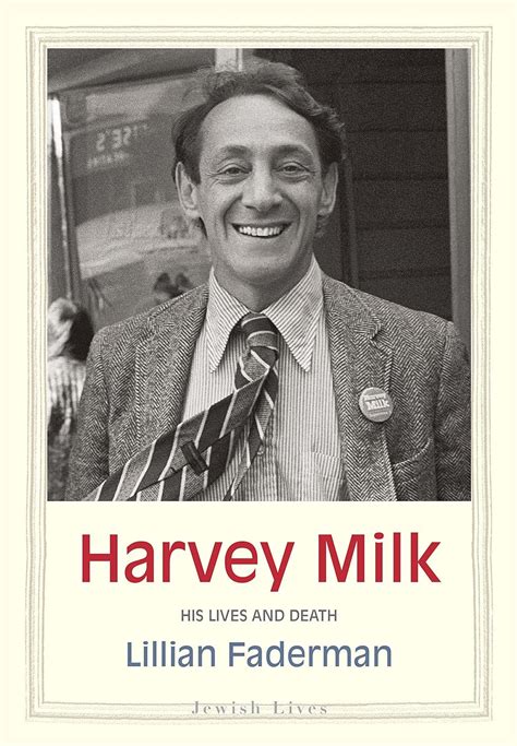Harvey Milk His Lives And Death Jewish Lives Faderman Lillian 9780300222616 Books