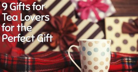 9 Gifts For Tea Lovers For The Perfect Gift Tea Galaxy