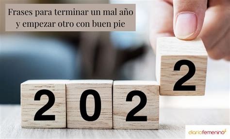 43 Frases Para Terminar Un Mal Año 2021 Y Empezar 2022 Con Buen Pie