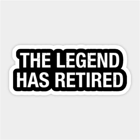 The Legend Has Retired Funny Retirement Celebration T Shirt Retired