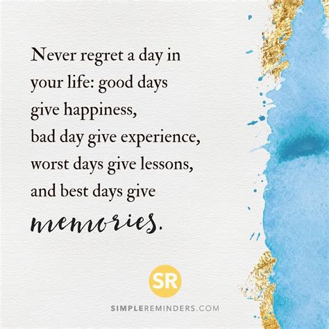 Never Regret A Day In Your Life Good Days Give Happiness Bad Day Give