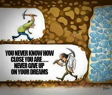 Dont Give Up Youll Never Know How Close You Really Were Never