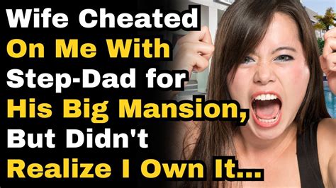 wife cheated on me with step dad for his big mansion but didn t realize i own it full story