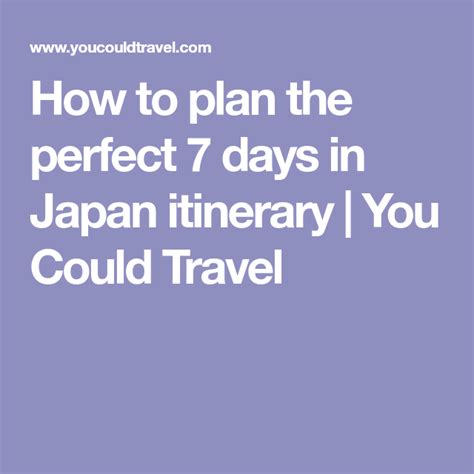 How To Plan The Perfect 7 Days In Japan Itinerary You Could Travel Japan Itinerary Japan