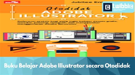Buku Belajar Adobe Illustrator Secara Otodidak Twibbic Blog